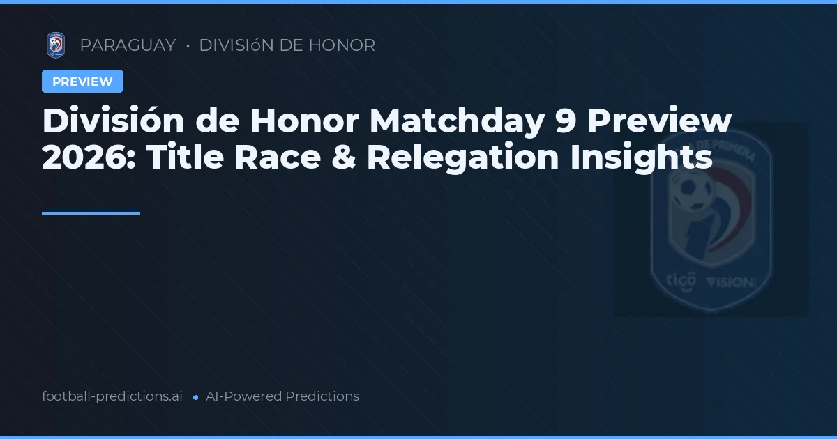División de Honor Matchday 9 Preview 2026: Title Race & Relegation Insights