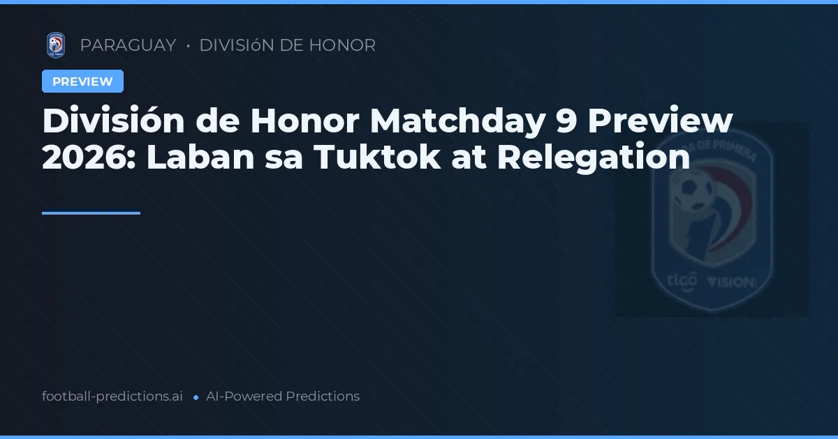 División de Honor Matchday 9 Preview 2026: Laban sa Tuktok at Relegation