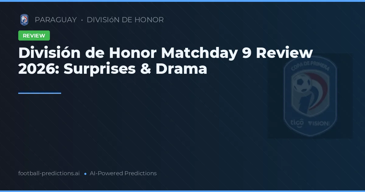 División de Honor Matchday 9 Review 2026: Surprises & Drama