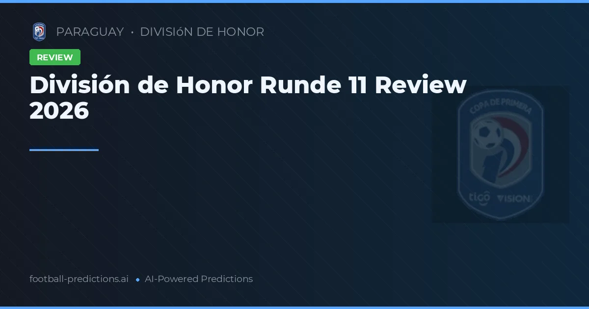 División de Honor Runde 11 Review 2026