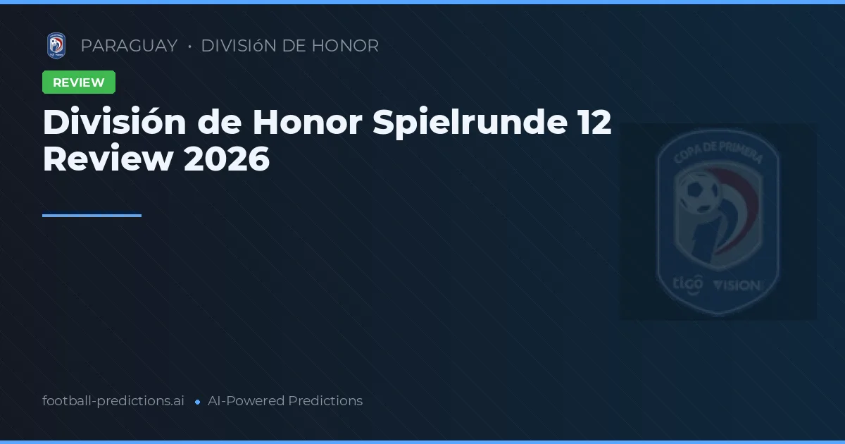 División de Honor Spielrunde 12 Review 2026
