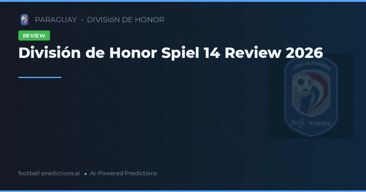 División de Honor Spiel 14 Review 2026