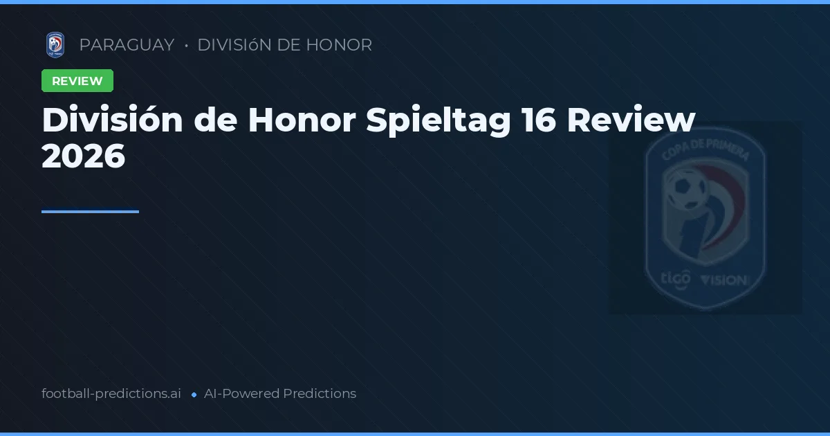 División de Honor Spieltag 16 Review 2026