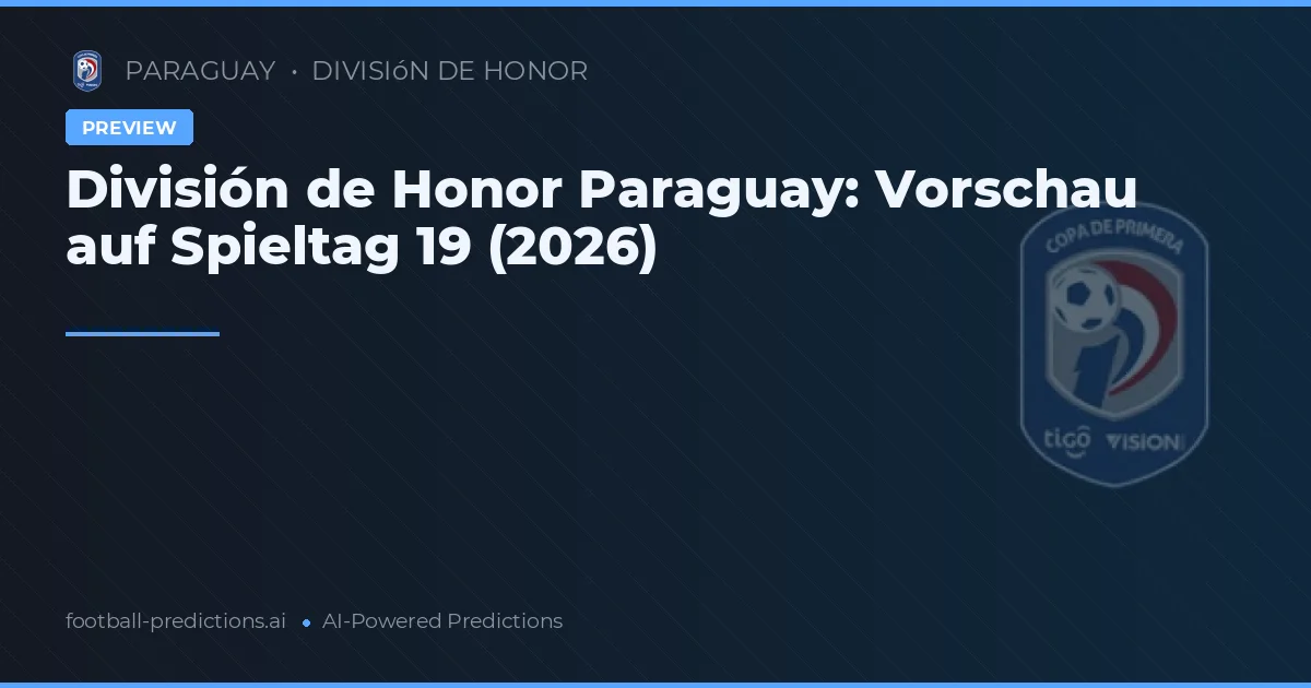 División de Honor Paraguay: Vorschau auf Spieltag 19 (2026)