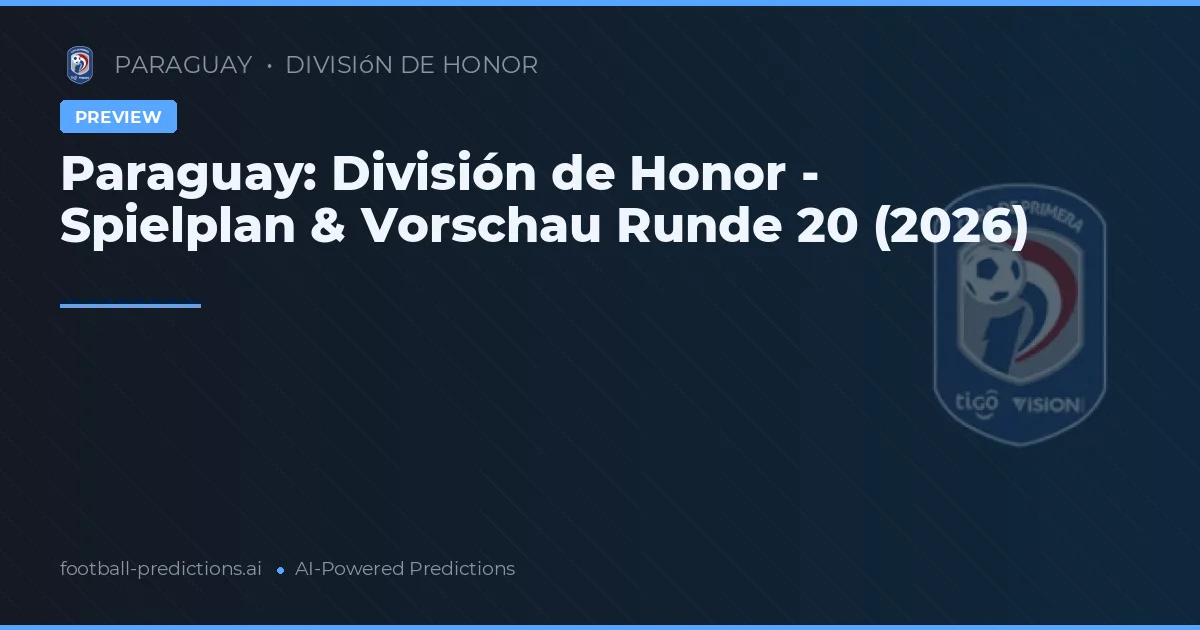 Paraguay: División de Honor - Spielplan & Vorschau Runde 20 (2026)