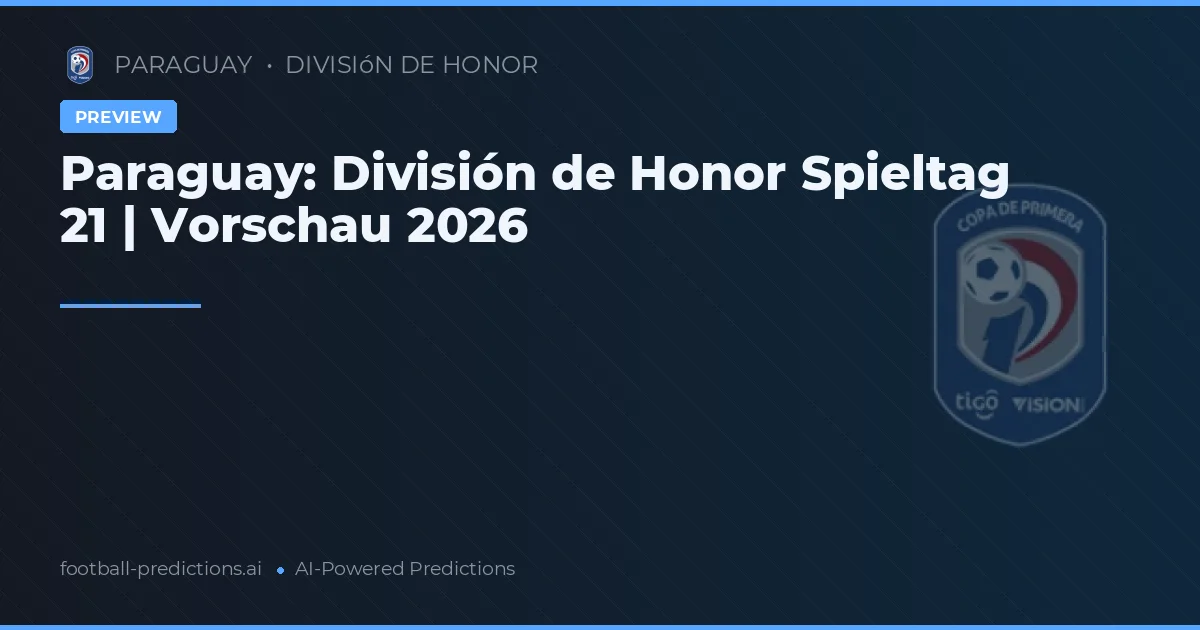 Paraguay: División de Honor Spieltag 21 | Vorschau 2026