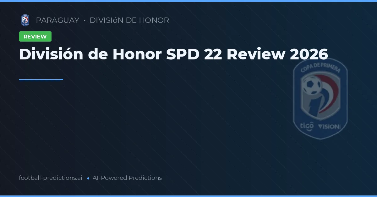 División de Honor SPD 22 Review 2026