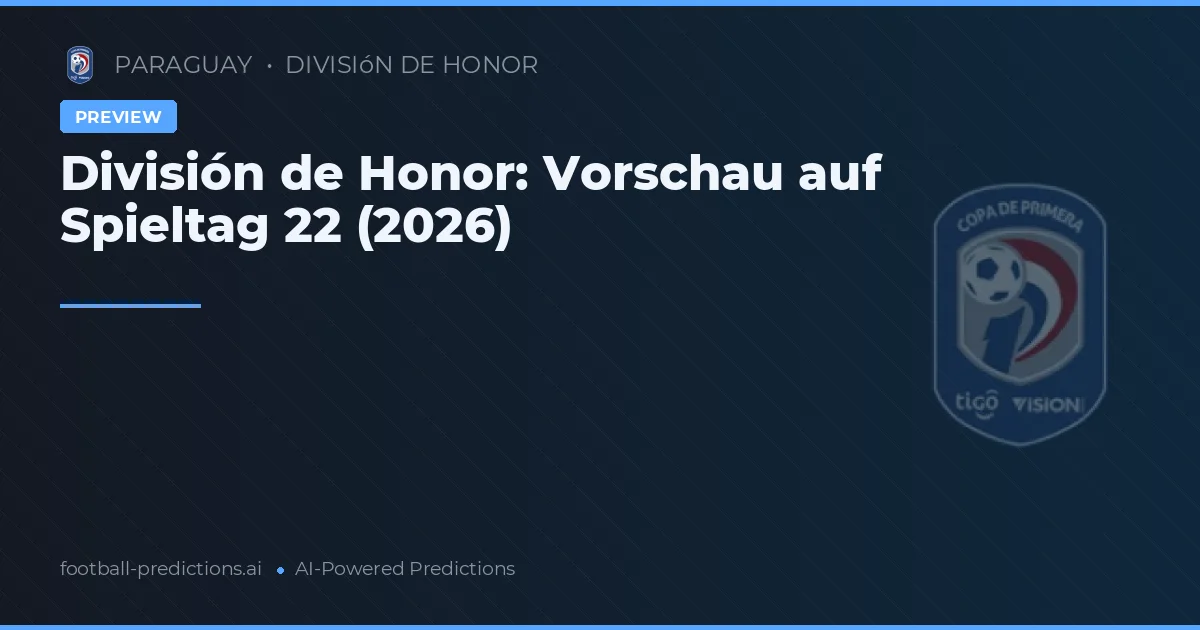 División de Honor: Vorschau auf Spieltag 22 (2026)