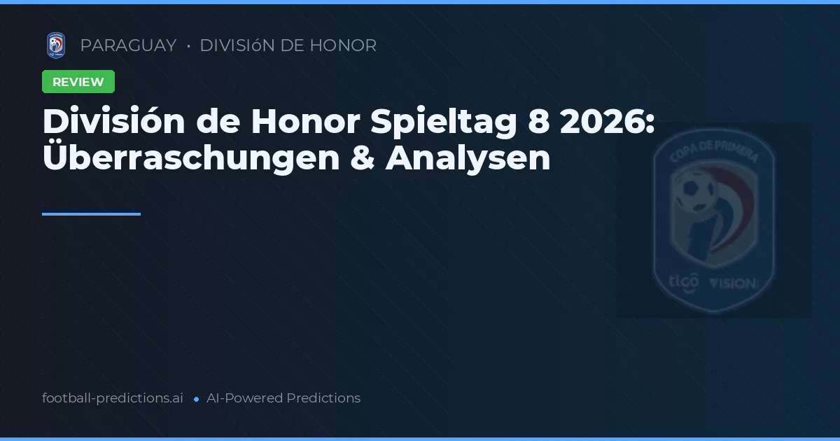 División de Honor Spieltag 8 2026: Überraschungen & Analysen