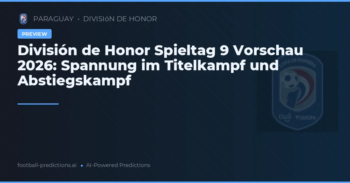 División de Honor Spieltag 9 Vorschau 2026: Spannung im Titelkampf und Abstiegskampf
