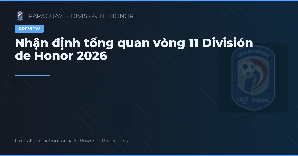 Nhận định tổng quan vòng 11 División de Honor 2026