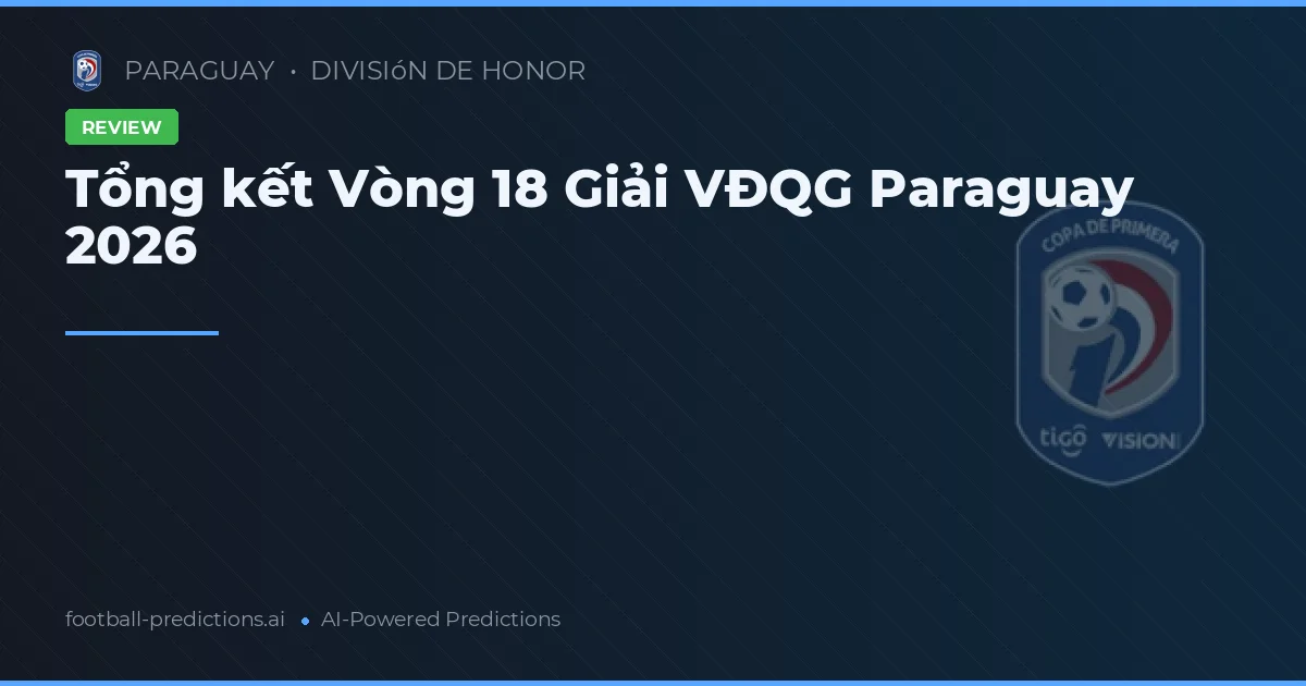 Tổng kết Vòng 18 Giải VĐQG Paraguay 2026