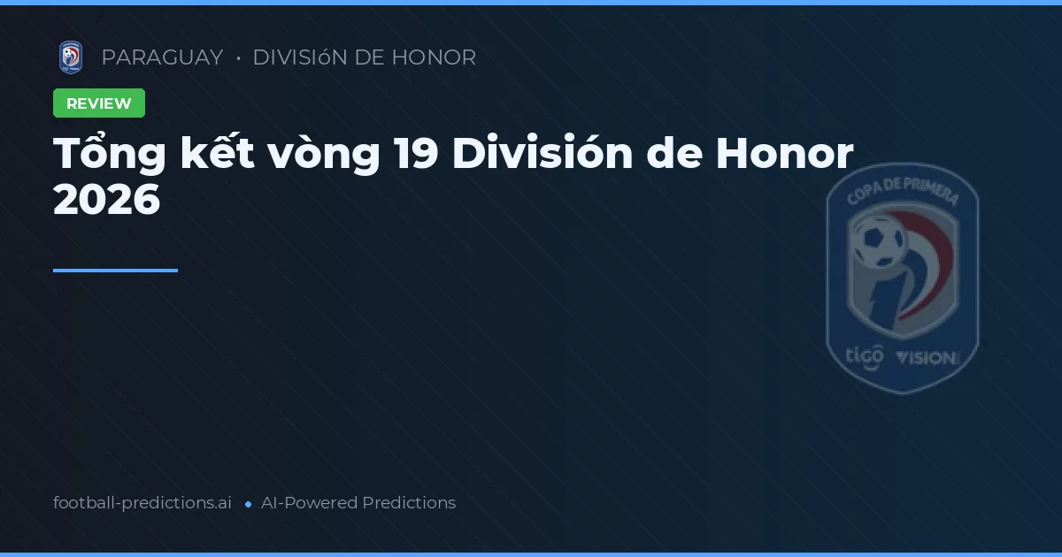 Tổng kết vòng 19 División de Honor 2026