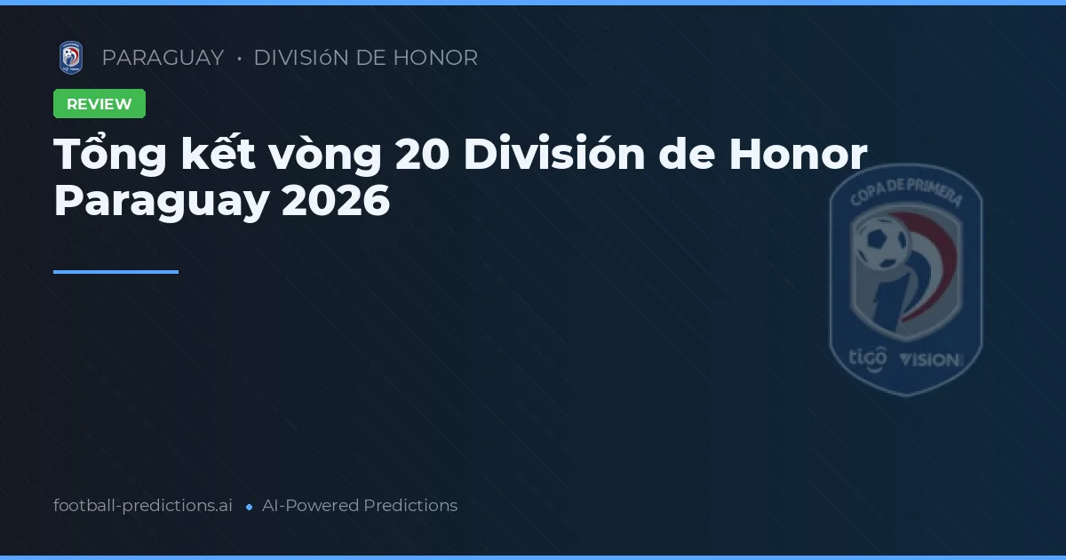 Tổng kết vòng 20 División de Honor Paraguay 2026