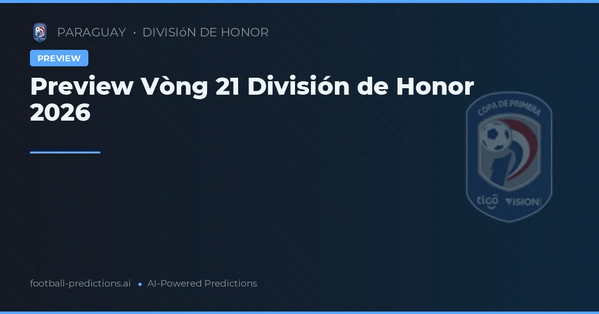Preview Vòng 21 División de Honor 2026