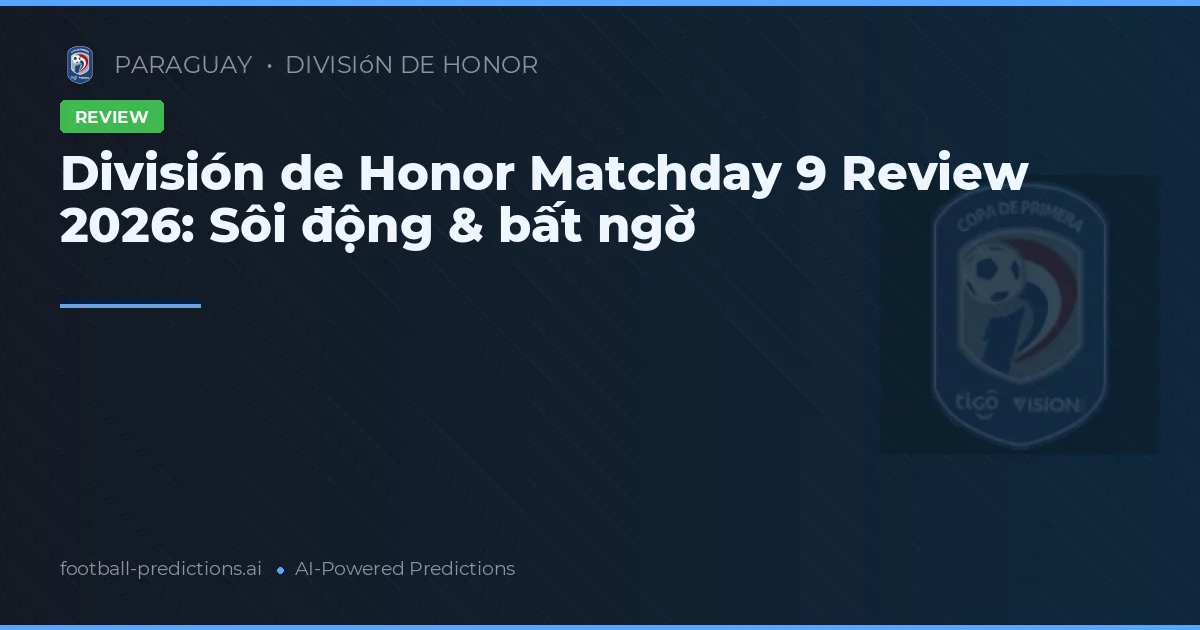 División de Honor Matchday 9 Review 2026: Sôi động & bất ngờ