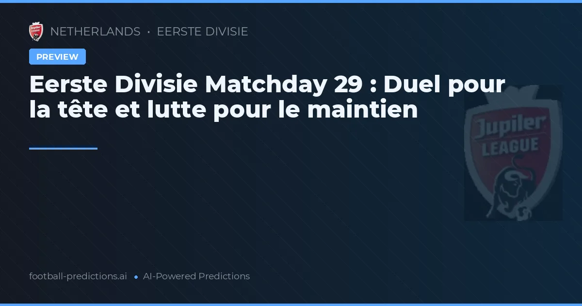 Eerste Divisie Matchday 29 : Duel pour la tête et lutte pour le maintien