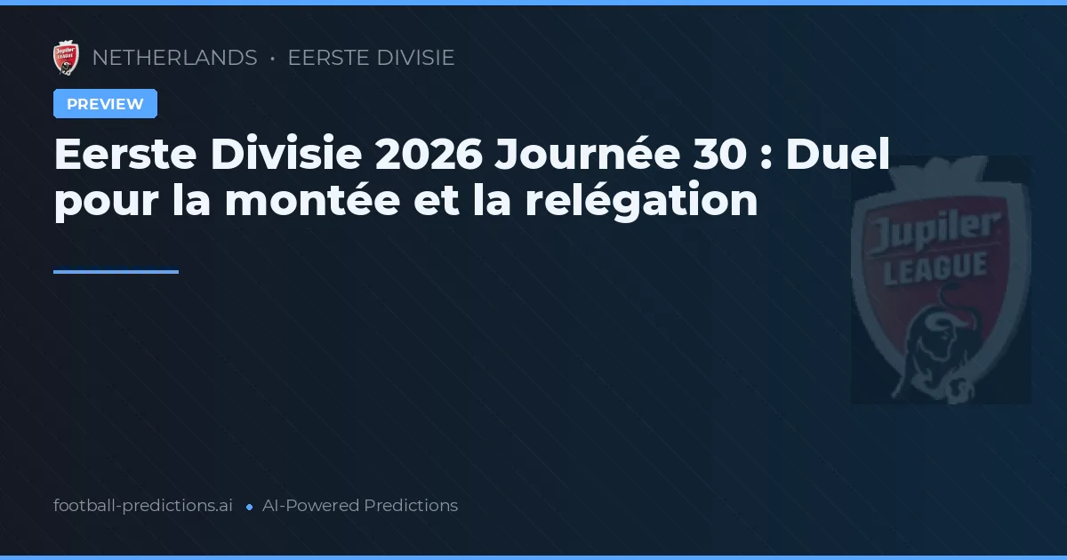 Eerste Divisie 2026 Journée 30 : Duel pour la montée et la relégation