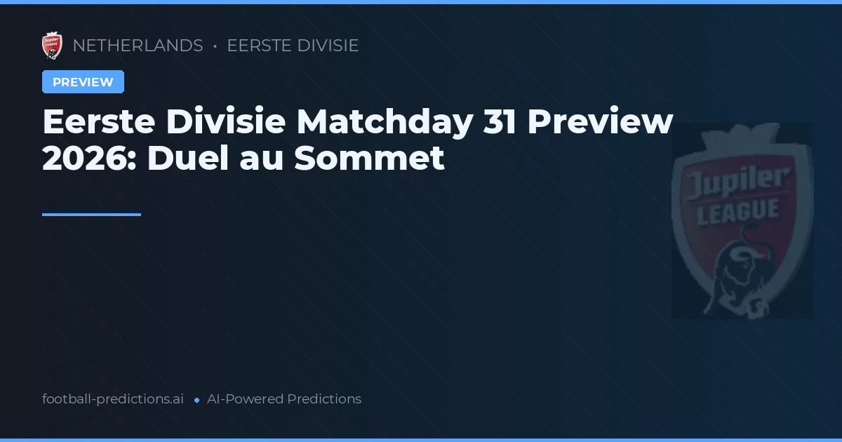Eerste Divisie Matchday 31 Preview 2026: Duel au Sommet