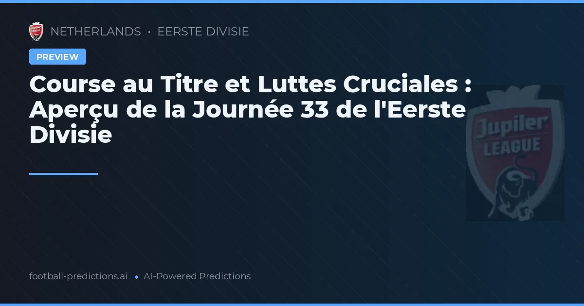 Course au Titre et Luttes Cruciales : Aperçu de la Journée 33 de l'Eerste Divisie