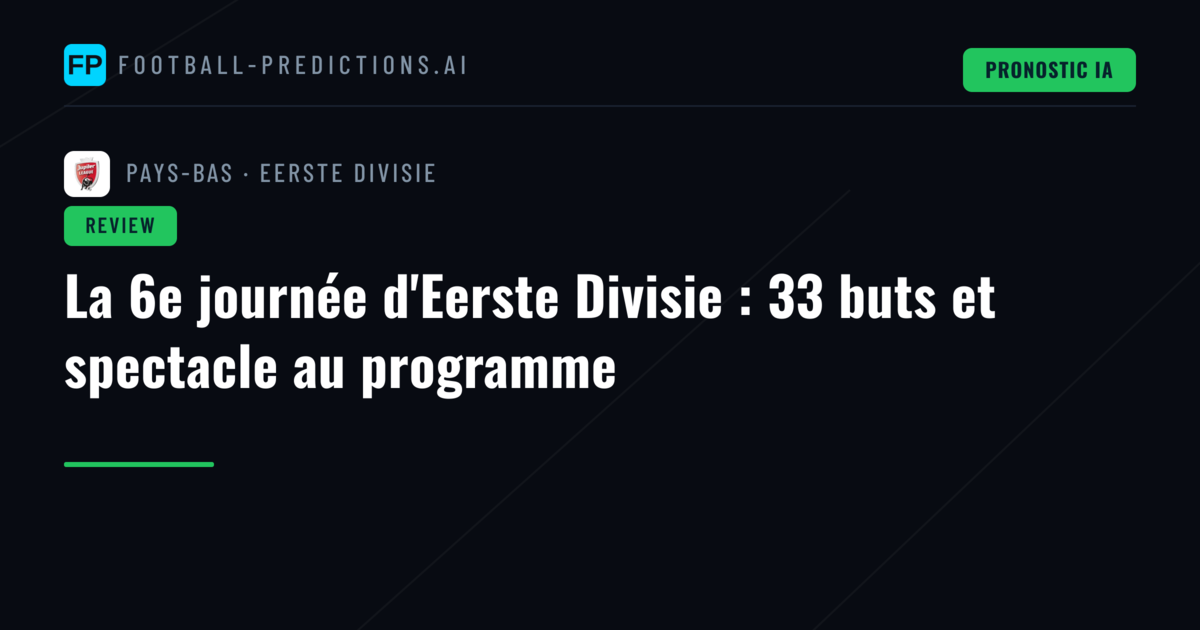 La 6e journée d'Eerste Divisie : 33 buts et spectacle au programme