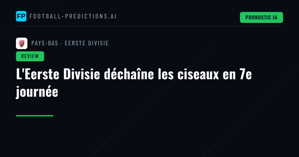 L'Eerste Divisie déchaîne les ciseaux en 7e journée