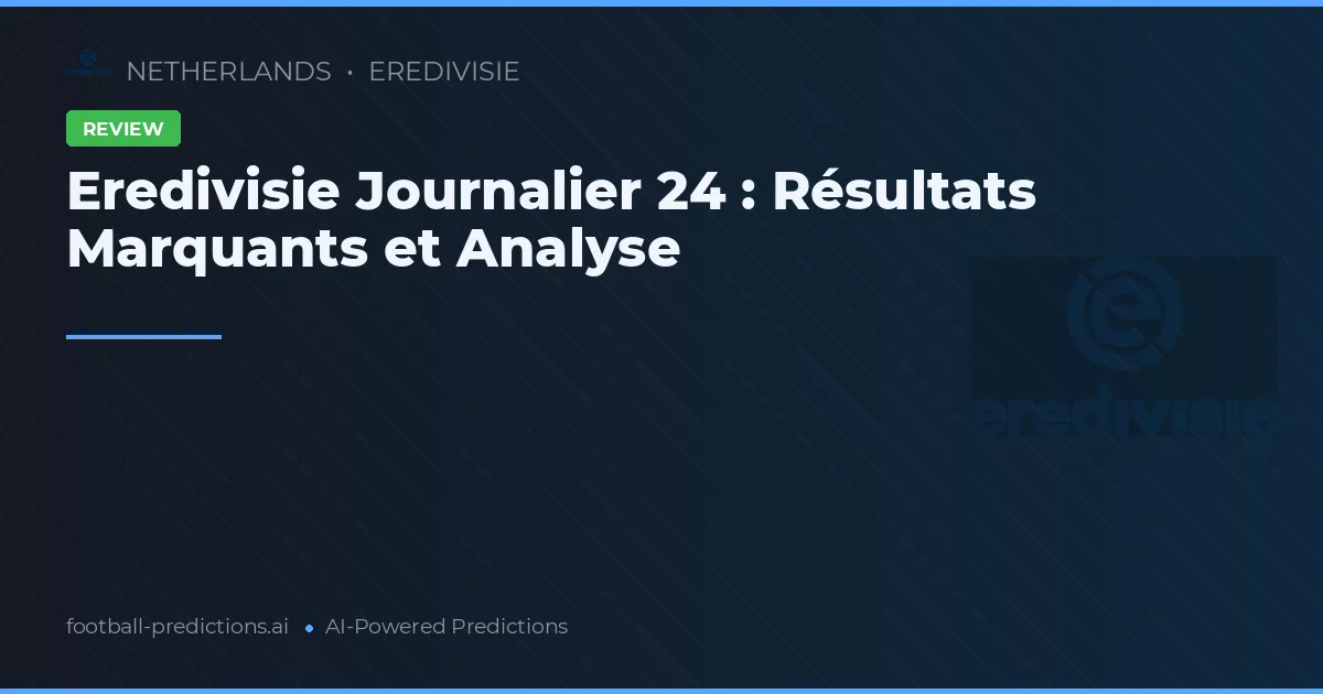 Eredivisie Journalier 24 : Résultats Marquants et Analyse