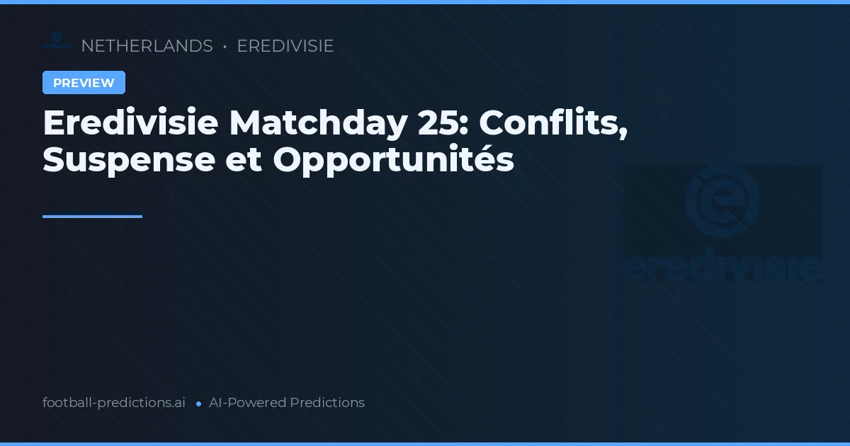 Eredivisie Matchday 25: Conflits, Suspense et Opportunités