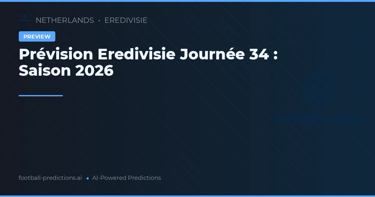 Prévision Eredivisie Journée 34 : Saison 2026