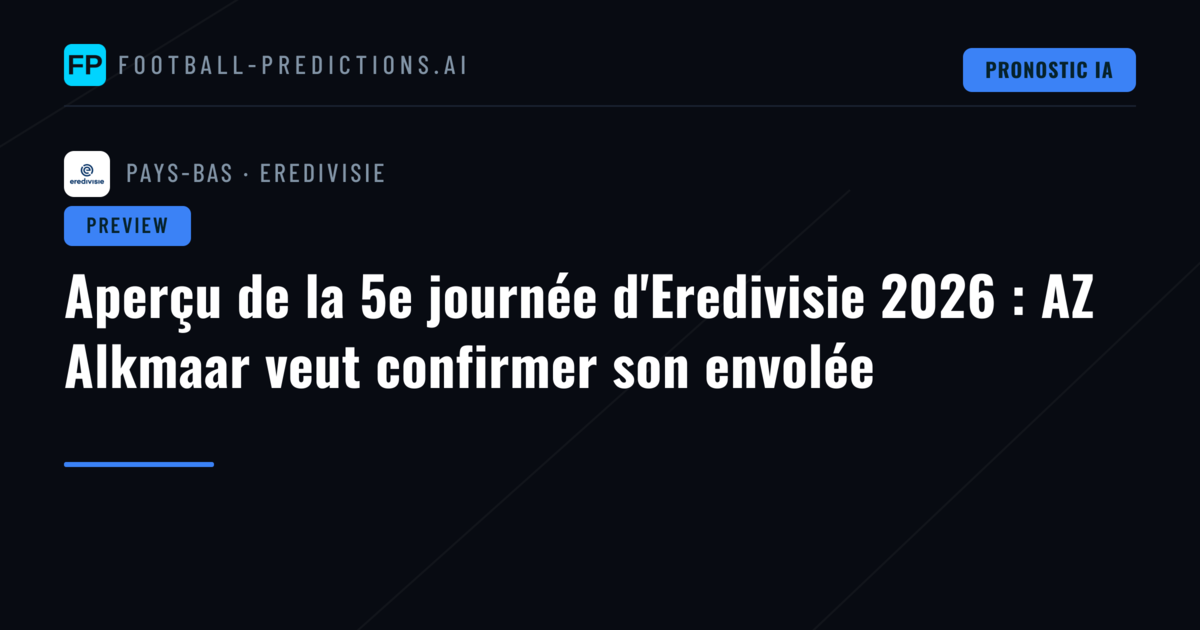 Aperçu de la 5e journée d'Eredivisie 2026 : AZ Alkmaar veut confirmer son envolée