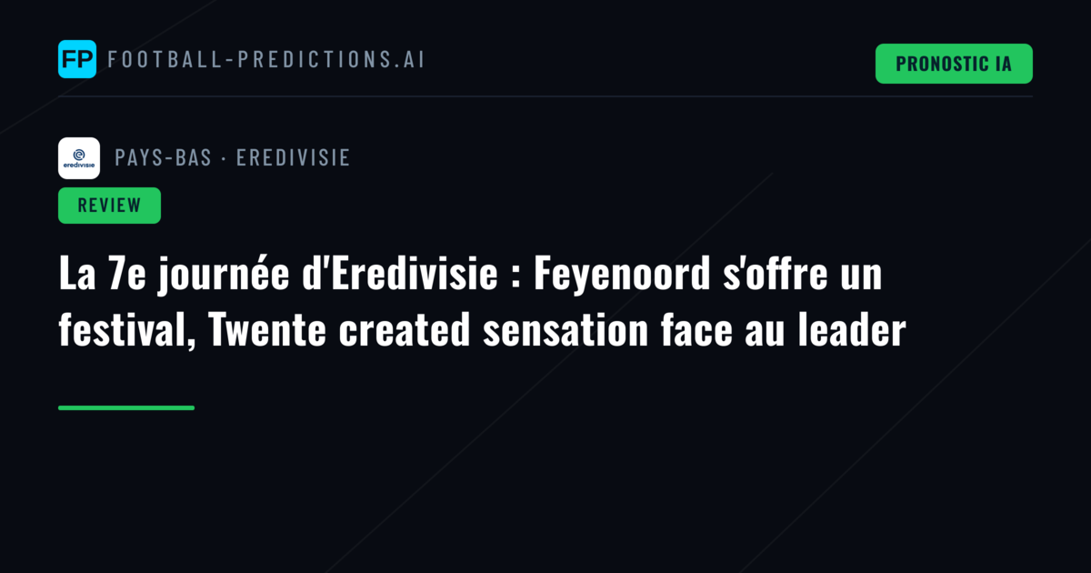 La 7e journée d'Eredivisie : Feyenoord s'offre un festival, Twente created sensation face au leader