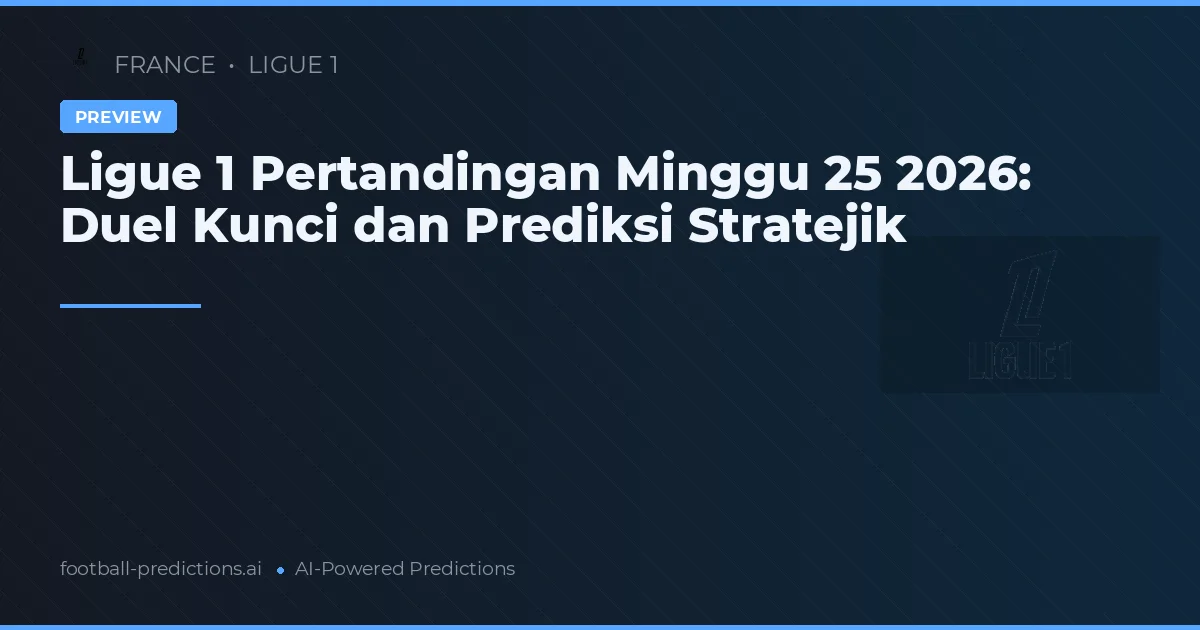 Ligue 1 Pertandingan Minggu 25 2026: Duel Kunci dan Prediksi Stratejik
