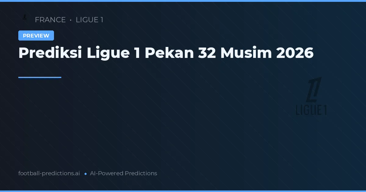 Prediksi Ligue 1 Pekan 32 Musim 2026