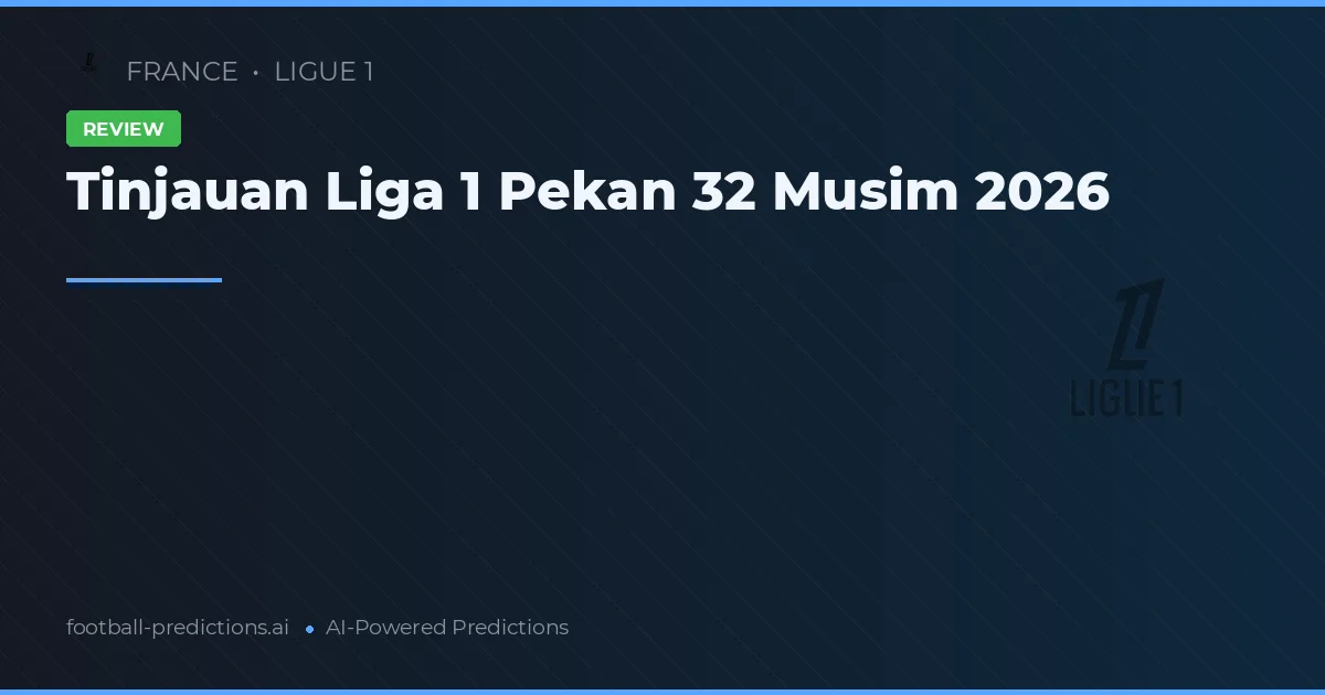 Tinjauan Liga 1 Pekan 32 Musim 2026