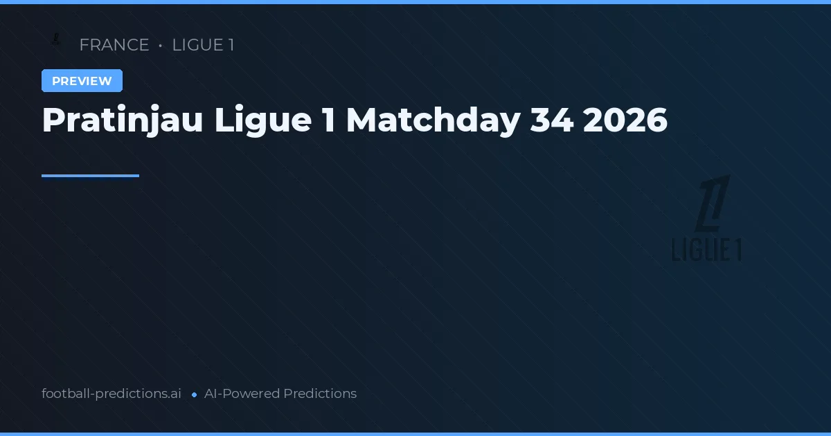 Pratinjau Ligue 1 Matchday 34 2026