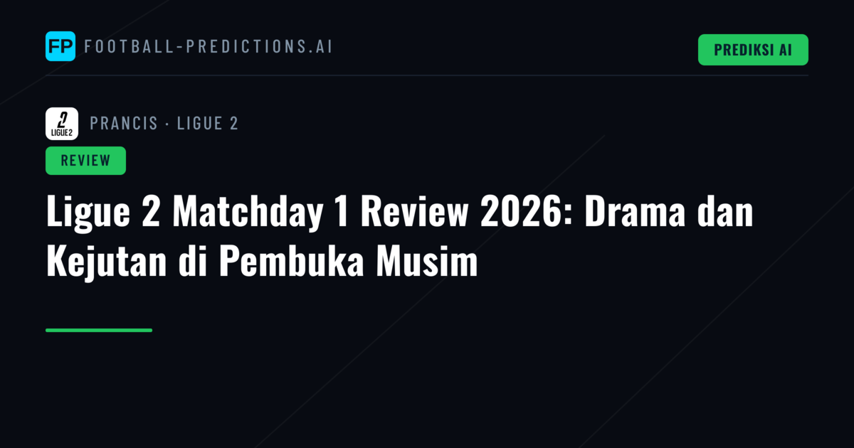Ligue 2 Matchday 1 Review 2026: Drama dan Kejutan di Pembuka Musim