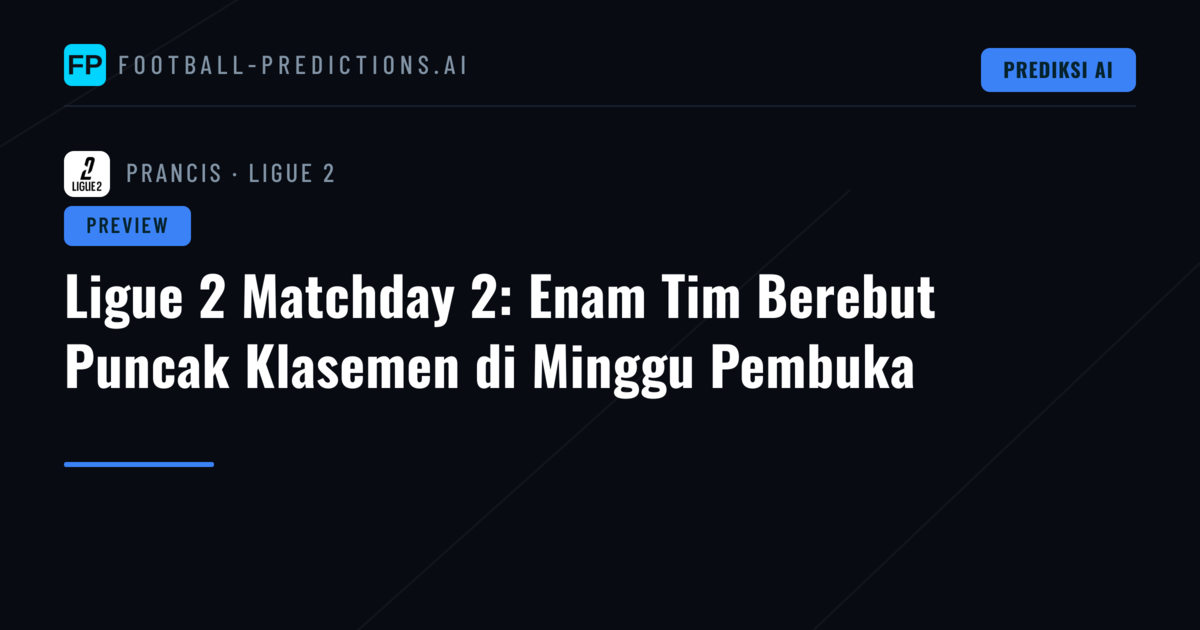 Ligue 2 Matchday 2: Enam Tim Berebut Puncak Klasemen di Minggu Pembuka