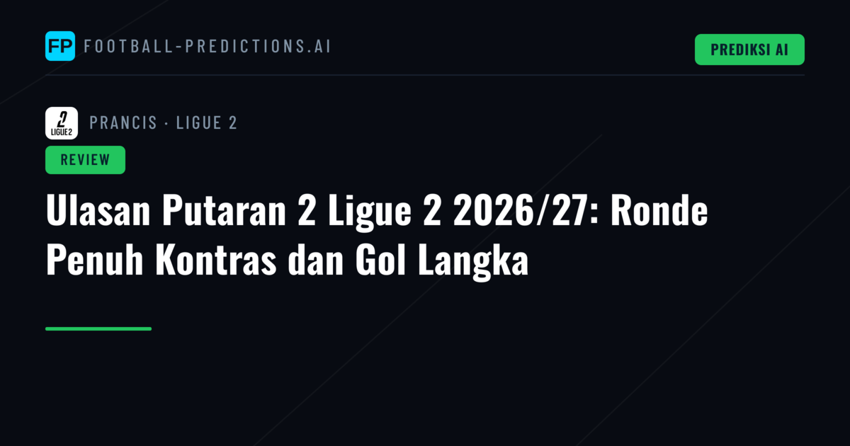 Ulasan Putaran 2 Ligue 2 2026/27: Ronde Penuh Kontras dan Gol Langka