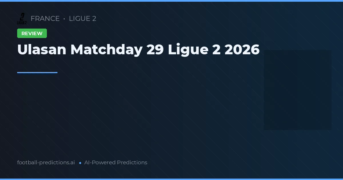 Ulasan Matchday 29 Ligue 2 2026