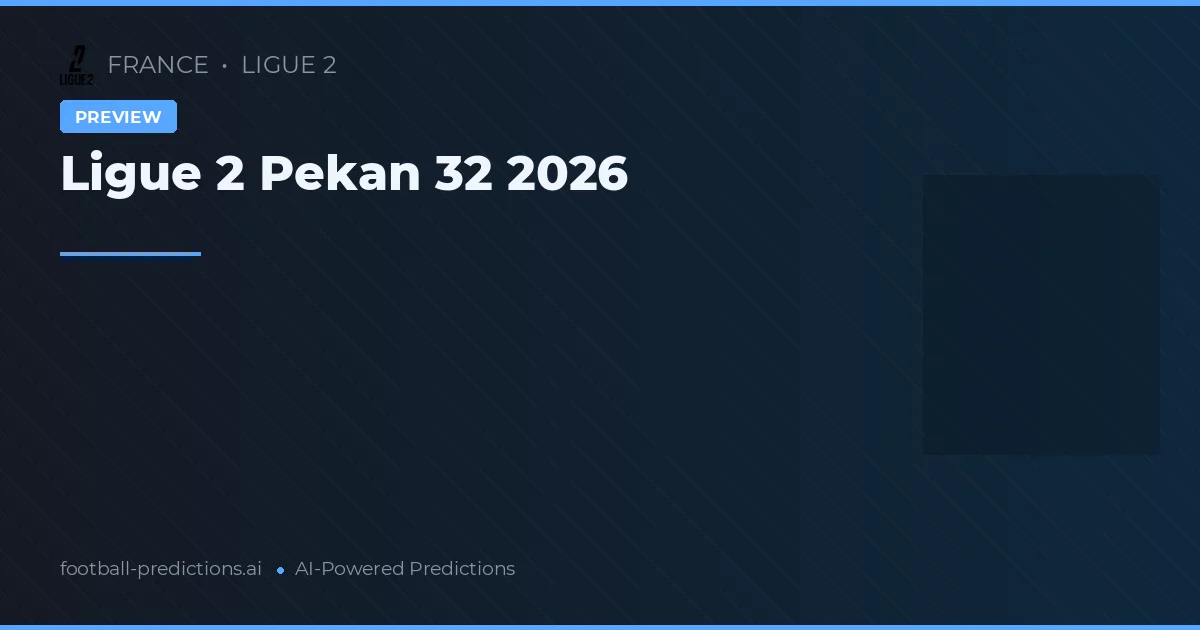 Ligue 2 Pekan 32 2026