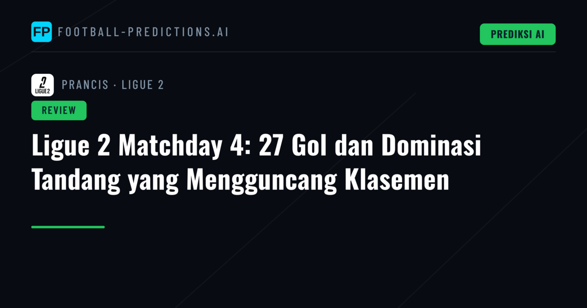 Ligue 2 Matchday 4: 27 Gol dan Dominasi Tandang yang Mengguncang Klasemen