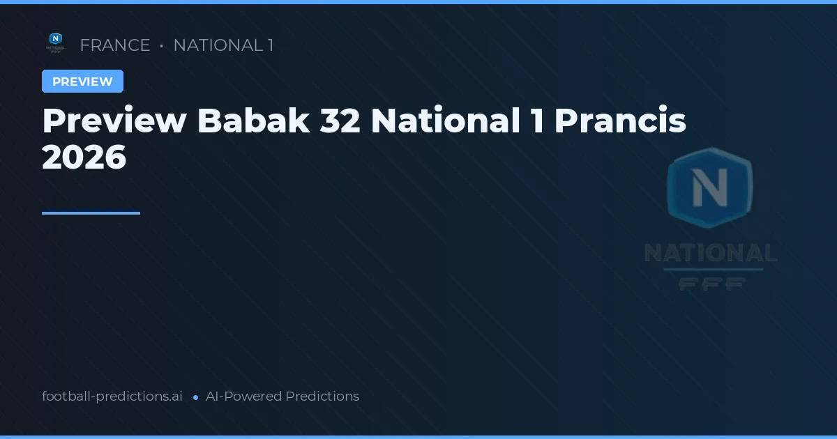 Preview Babak 32 National 1 Prancis 2026