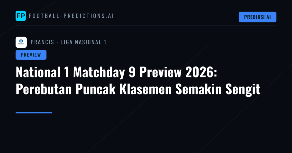 National 1 Matchday 9 Preview 2026: Perebutan Puncak Klasemen Semakin Sengit