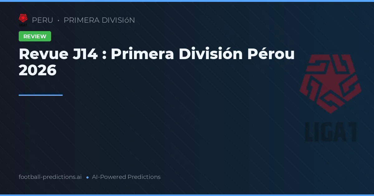 Revue J14 : Primera División Pérou 2026