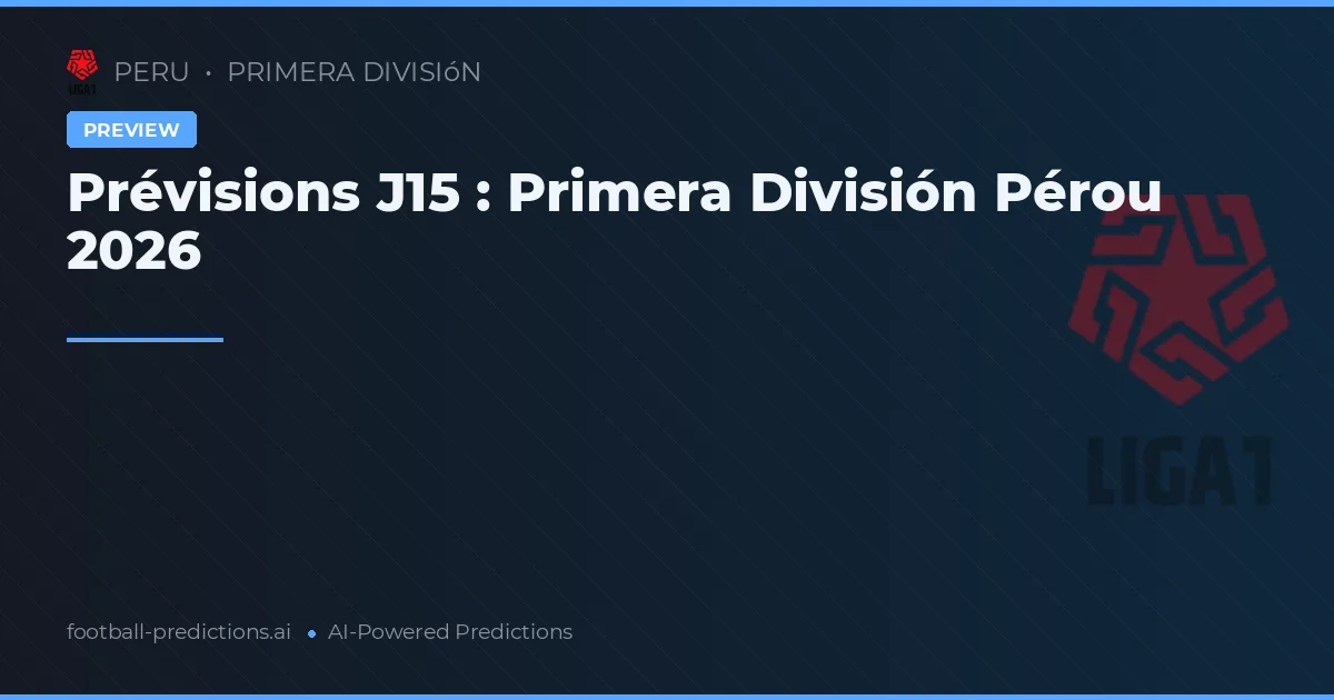 Prévisions J15 : Primera División Pérou 2026