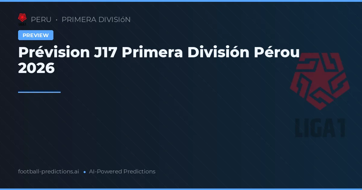 Prévision J17 Primera División Pérou 2026
