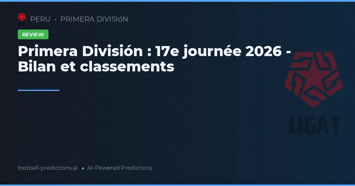 Primera División : 17e journée 2026 - Bilan et classements