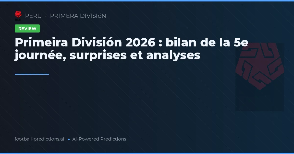 Primeira División 2026 : bilan de la 5e journée, surprises et analyses