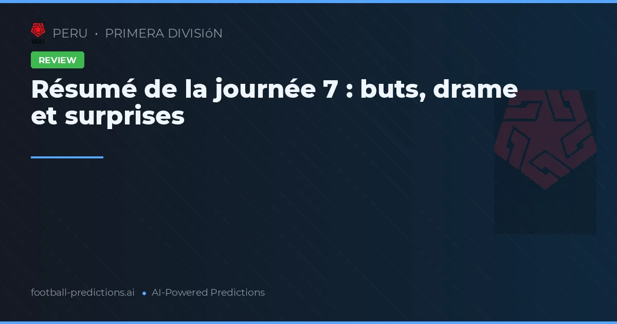 Résumé de la journée 7 : buts, drame et surprises