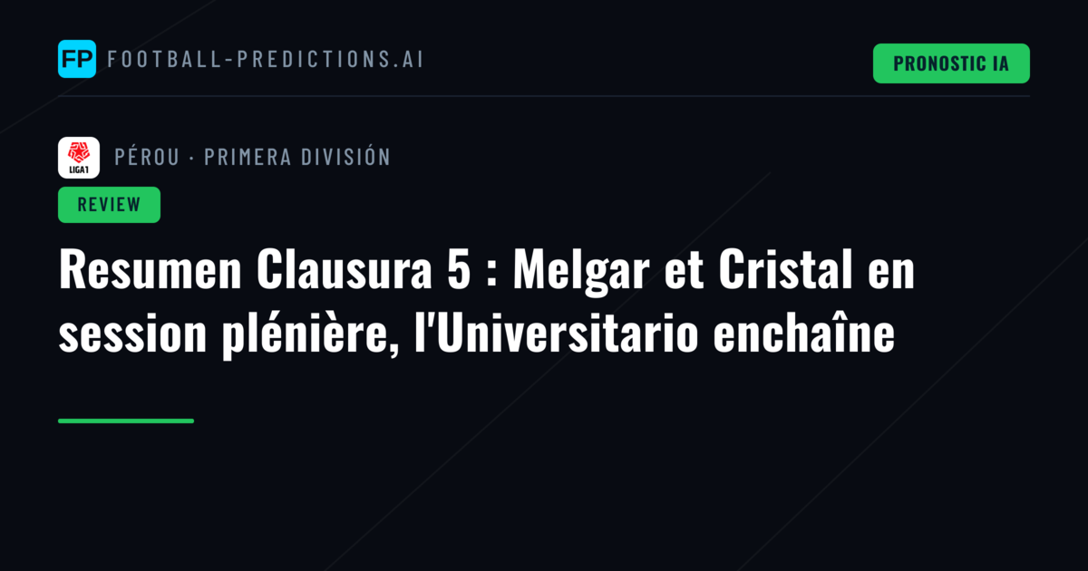 Resumen Clausura 5 : Melgar et Cristal en session plénière, l'Universitario enchaîne